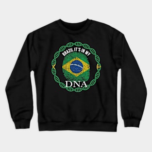 Brazil Its In My DNA - Gift for Brazilian From Brazil Crewneck Sweatshirt